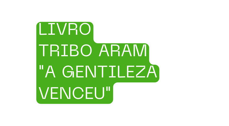 LIVRO TRIBO ARAM A GENTILEZA VENCEU